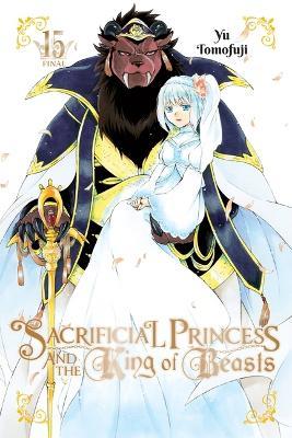 Sacrificial Princess and the King of Beasts, Vol. 15 - Lys Blakeslee,Taylor Engel,Yu Tomofuji - cover