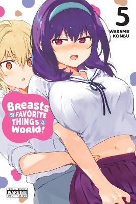 Breasts Are My Favorite Things in the World!, Vol. 5 - Alexandra McCullough-Garcia,Rina Mapa,Wakame Konbu - cover