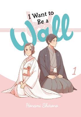 I Want to Be a Wall, Vol. 1 - Alexis Eckerman,Emma Schumacker,Honami Shirono - cover