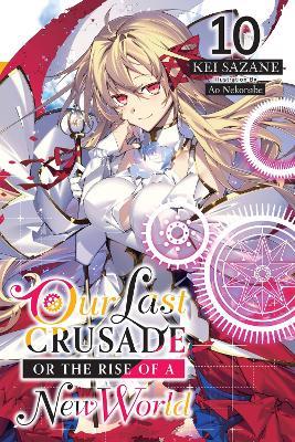 Our Last Crusade or the Rise of a New World, Vol. 10 LN - Kei Sazane - cover