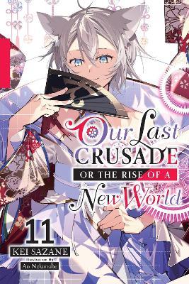 Our Last Crusade or the Rise of a New World, Vol. 11 (light novel) - Kei Sazane - cover