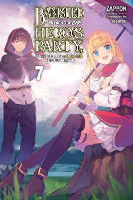 Banished from the Hero's Party, I Decided to Live a Quiet Life in the Countryside, Vol. 7 LN - Zappon - cover