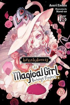 Magical Girl Raising Project, Vol. 15 (light novel) - Asari Endou,Jennifer Ward,Marui-No Marui-No - cover
