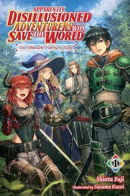 Apparently, Disillusioned Adventurers Will Save the World, Vol. 1 (light novel) - Luke Hutton,Shinta Fuji,Susumu Kuroi - cover
