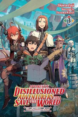 Apparently, Disillusioned Adventurers Will Save the World, Vol. 3 (light novel) - Luke Hutton,Shinta Fuji,Susumu Kuroi - cover