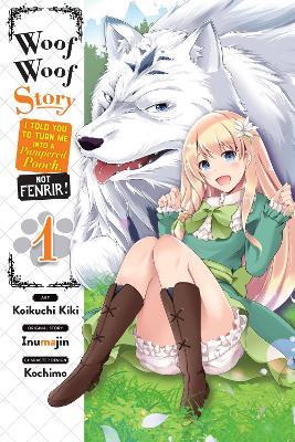 Woof Woof Story: I Told You to Turn Me Into a Pampered Pooch, Not Fenrir!, Vol. 1 (manga) - Bianca Pistillo,Inumajin Inumajin,Koikuchi Kiki - cover