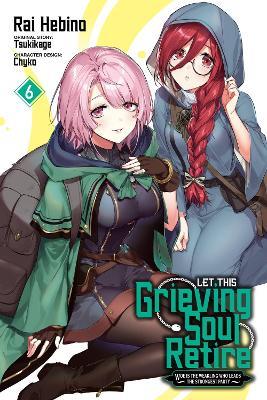 Let This Grieving Soul Retire, Vol. 6 (manga) - Chyko Chyko,John Neal,Rai Hebino - cover