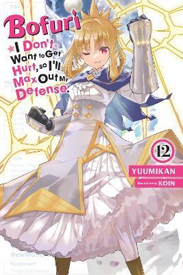 Bofuri: I Don't Want to Get Hurt, so I'll Max Out My Defense., Vol. 12 (light novel) - Andrew Cunningham,KOIN KOIN,Yuumikan Yuumikan - cover
