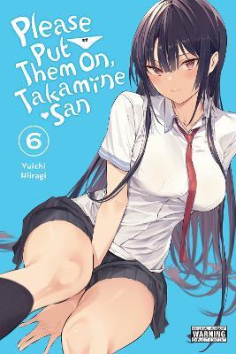 Please Put Them On, Takamine-san, Vol. 6 - Chiho Christie,Kei Coffman,Yuichi Hiiragi - cover