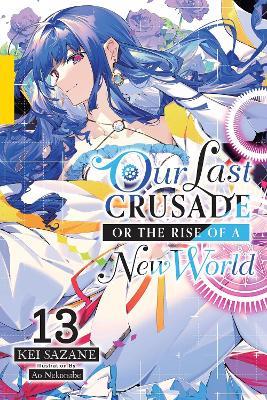 Our Last Crusade or the Rise of a New World, Vol. 13 (light novel) - Kei Sazane - cover