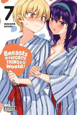 Breasts Are My Favorite Things in the World!, Vol. 7 - Jan Cash,Viet Phuong Vu,Wakame Konbu - cover