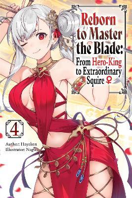 Reborn to Master the Blade: From Hero-King to Extraordinary Squire, Vol. 4 (light novel) - Carly Smith,Hayaken Hayaken,Mike Langwiser - cover