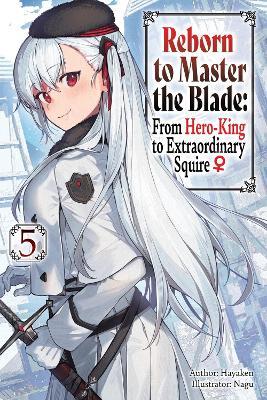 Reborn to Master the Blade: From Hero-King to Extraordinary Squire, Vol. 5 (light novel) - Carly Smith,Hayaken Hayaken,Mike Langwiser - cover