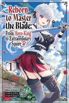 Reborn to Master the Blade: From Hero-King to Extraordinary Squire, Vol. 1 (manga) - Elena Pizarro Lanzas,Hayaken Hayaken,Heather Quina - cover
