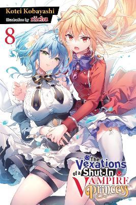 The Vexations of a Shut-In Vampire Princess, Vol. 8 (light novel) - Kotei Kobayashi,Riichu Riichu,Sergio Avila - cover