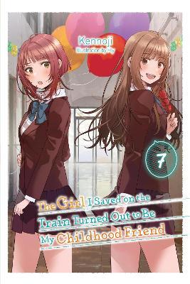 The Girl I Saved on the Train Turned Out to Be My Childhood Friend, Vol. 7 (light novel) - Fly Kennoji,Kennoji Kennoji,Sergio Avila - cover