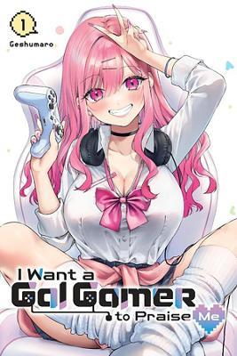 I Want a Gal Gamer to Praise Me, Vol. 1 - Geshumaro - cover