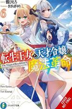 The Magical Revolution of the Reincarnated Princess and the Genius Young Lady, Vol. 6 (novel)