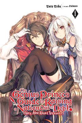 The Genius Prince's Guide to Raising a Nation Out of Debt (Hey, How About Treason?), Vol. 1 (light novel) - Falmaro,Toru Toba - cover