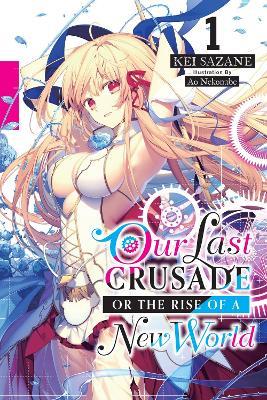 Our Last Crusade or the Rise of a New World, Vol. 1 (light novel) - Ao Nekonabe,Kei Sazane - cover