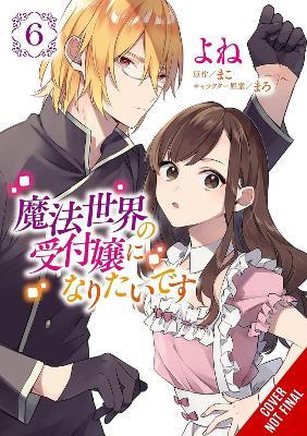 I Want to Be a Receptionist in This Magical World, Vol. 6 (manga) - Jan Cash,MAKO,Maro - cover