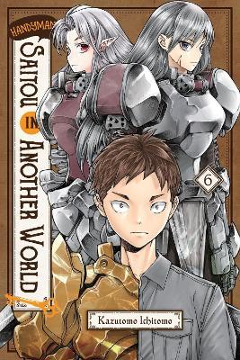 Handyman Saitou in Another World, Vol. 6 - Anthony Quintessenza,Ichitomo Kazutomo,Sheldon Drzka - cover
