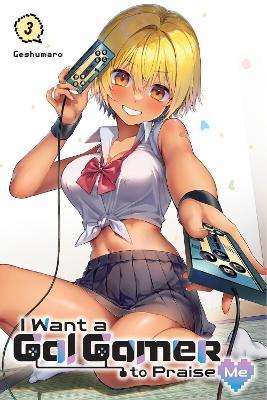 I Want a Gal Gamer to Praise Me, Vol. 3 - Geshumaro Geshumaro,Ivo Marques,Ko Ransom - cover