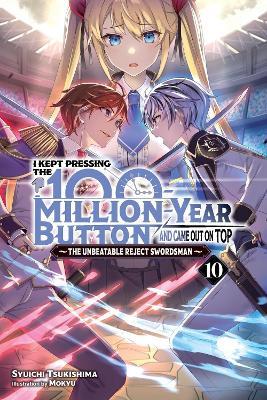 I Kept Pressing the 100-Million-Year Button and Came Out on Top, Vol. 10 (light novel) - Luke Hutton,Mokyu Mokyu,Syuichi Tsukishima - cover