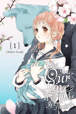 With You, Our Love Will Make It Through, Vol. 1 - Alethea Nibley,Athena Nibley,Chihiro Yuzuki - cover