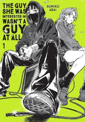 The Guy She Was Interested In Wasn't a Guy at All, Vol. 1 - Ajani Oloye,Sumiko Arai - cover