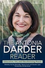 The Antonia Darder Reader: Education, Art, and Decolonizing Praxis