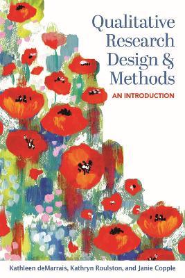Qualitative Research Design and Methods: An Introduction - Kathleen deMarrais,Kathryn Roulston,Janie Copple - cover