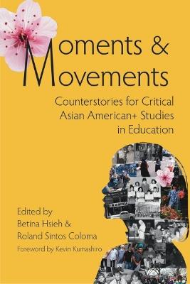 Moments & Movements: Counterstories for Critical Asian American Studies in Education - cover