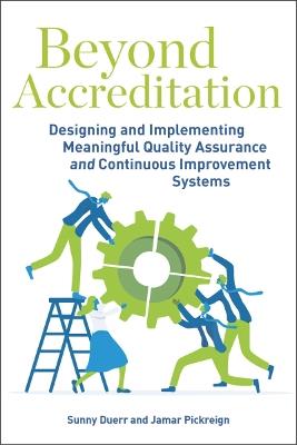 Beyond Accreditation: Designing and Implementing Meaningful Quality Assurance and Continuous Improvement Systems - Sunny Duerr,Jamar Pickreign - cover