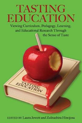 Tasting Education: Viewing Curriculum, Pedagogy, Learning, and Educational Research Through the Sense of Taste - cover