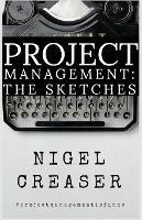 Project Management: The Sketches - Nigel Creaser - cover