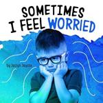 Sometimes I Feel Worried