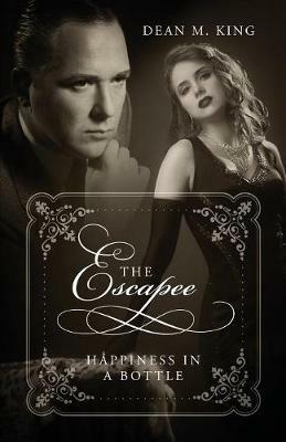The Escapee: Happiness In A Bottle - Dean M King - cover