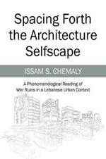 Spacing Forth the Architecture Selfscape: A Phenomenological Reading of War Ruins in a Lebanese Urban Context