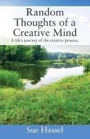 Random Thoughts of a Creative Mind: A Life's Journey of the Creative Process - Sue Hassel - cover
