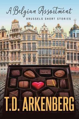 A Belgian Assortment: Brussels Short Stories - T D Arkenberg - cover