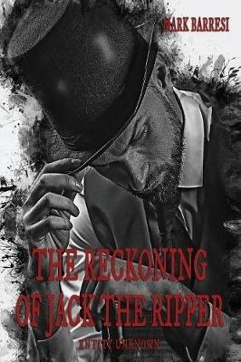 The Reckoning of Jack The Ripper: Entity Unknown - Mark Barresi - cover