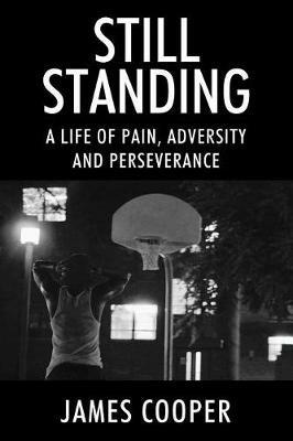 Still Standing: A Life of Pain, Adversity and Perseverance - James Cooper - cover