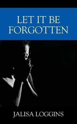Let It Be Forgotten - Jalisa Loggins - cover