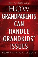 How Grandparents Can Handle Grandkids' Issues: from Visitation to Cults