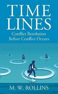 Time Lines: Conflict Resolution Before Conflict Happens - M W Rollins - cover