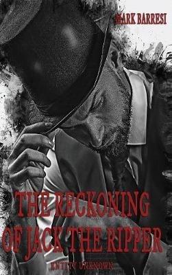 The Reckoning of Jack The Ripper: Entity Unknown - Mark Barresi - cover