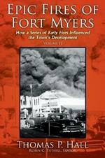 Epic Fires of Fort Myers - Volume II: How a Series of Early Fires Influenced the Town's Development