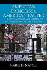 American Prince(ss), American Pauper: The Contemporary Vice Presidency and Presidential Relations, 3d. ed.