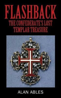 Flashback: The Confederate's Lost Templar Treasure - Alan Ables - cover